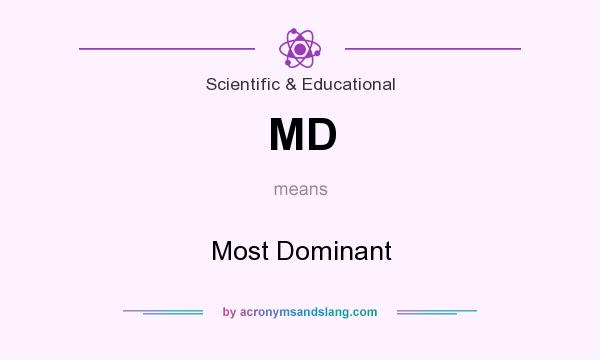 What does MD mean? It stands for Most Dominant