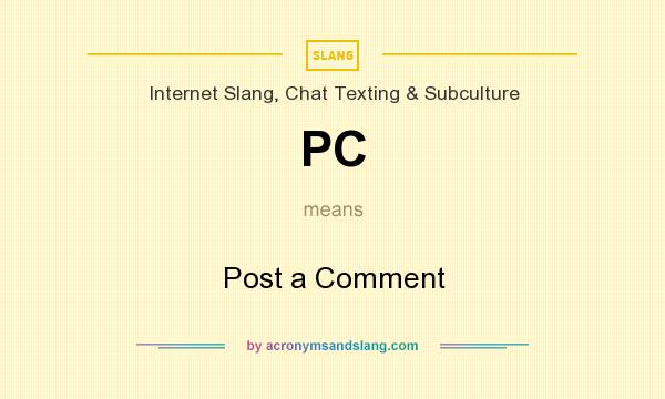 What does PC mean? It stands for Post a Comment