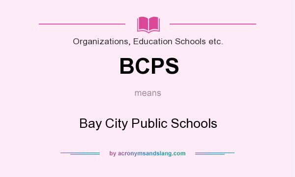 What does BCPS mean? It stands for Bay City Public Schools