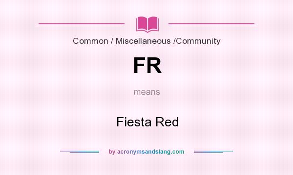 What does FR mean? It stands for Fiesta Red