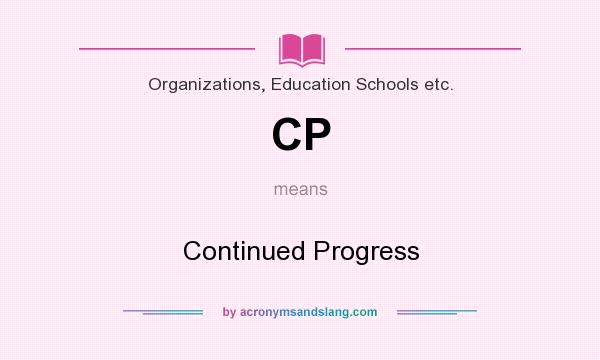 What does CP mean? It stands for Continued Progress