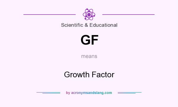 What does GF mean? It stands for Growth Factor