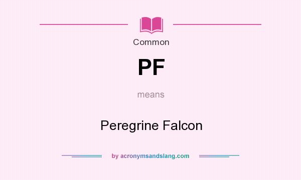 What does PF mean? It stands for Peregrine Falcon