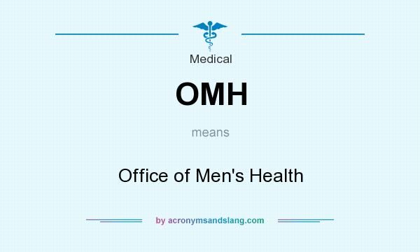 What does OMH mean? It stands for Office of Men`s Health