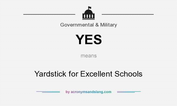 What does YES mean? It stands for Yardstick for Excellent Schools