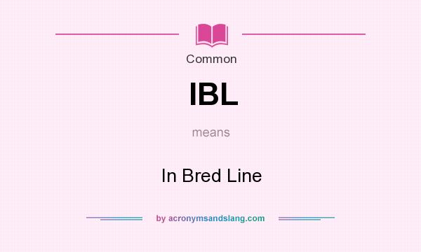What does IBL mean? It stands for In Bred Line