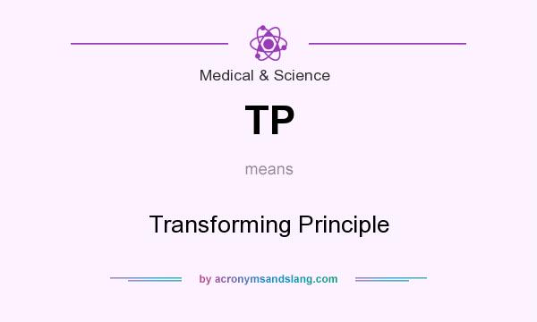 What does TP mean? It stands for Transforming Principle