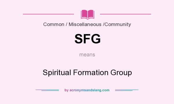What does SFG mean? It stands for Spiritual Formation Group