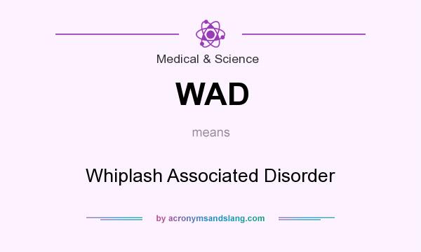 What does WAD mean? It stands for Whiplash Associated Disorder