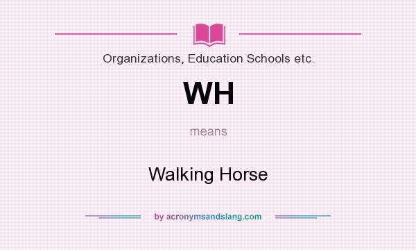 What does WH mean? It stands for Walking Horse