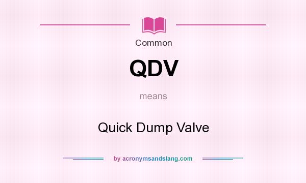 What does QDV mean? It stands for Quick Dump Valve