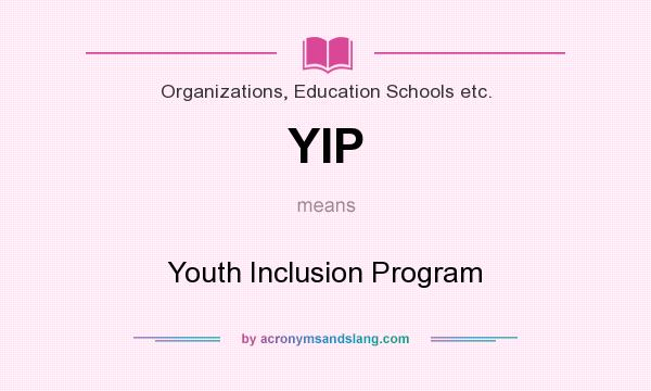 What does YIP mean? It stands for Youth Inclusion Program