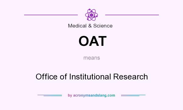 What does OAT mean? It stands for Office of Institutional Research