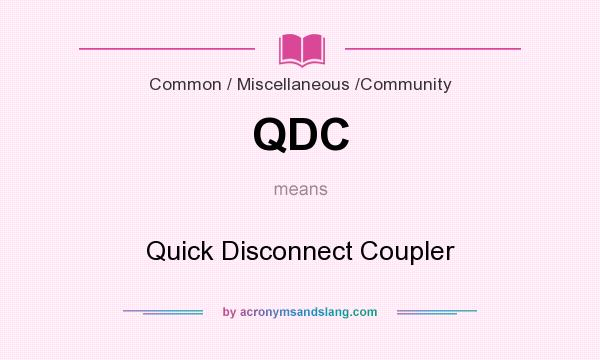 What does QDC mean? It stands for Quick Disconnect Coupler