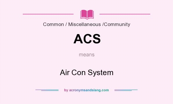 What does ACS mean? It stands for Air Con System