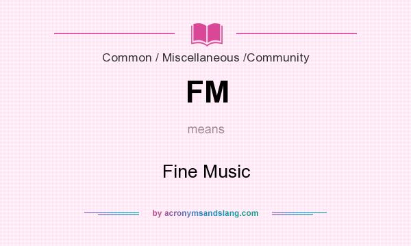 What does FM mean? It stands for Fine Music