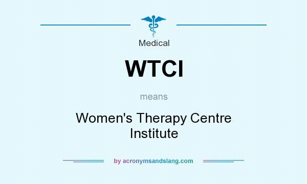 What does WTCI mean? It stands for Women`s Therapy Centre Institute