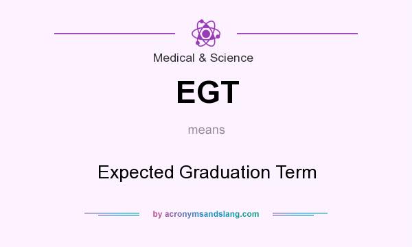 What does EGT mean? It stands for Expected Graduation Term