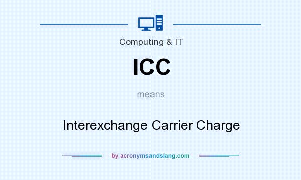 What does ICC mean? It stands for Interexchange Carrier Charge
