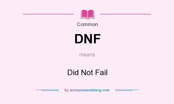 What does DNF mean? It stands for Did Not Fail