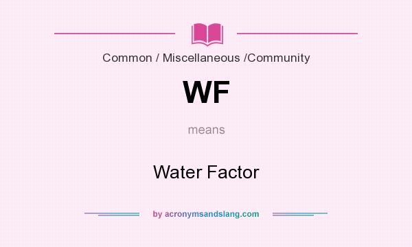 What does WF mean? It stands for Water Factor