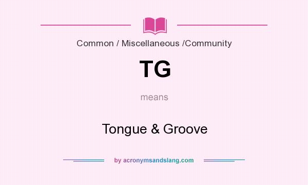 What does TG mean? It stands for Tongue & Groove