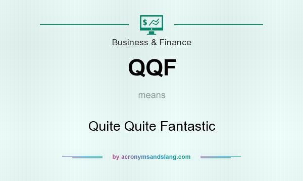 What does QQF mean? It stands for Quite Quite Fantastic