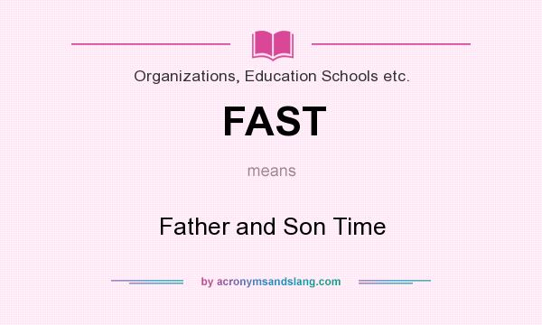 What does FAST mean? It stands for Father and Son Time