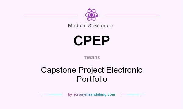 What does CPEP mean? It stands for Capstone Project Electronic Portfolio