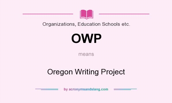 What does OWP mean? It stands for Oregon Writing Project