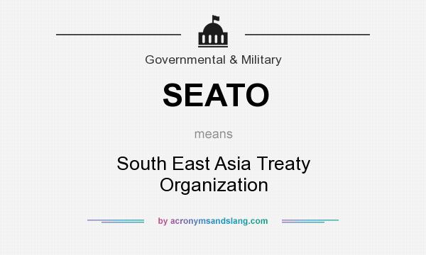 What does SEATO mean? It stands for South East Asia Treaty Organization