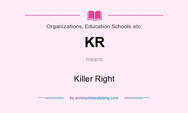 What does KR mean? It stands for Killer Right