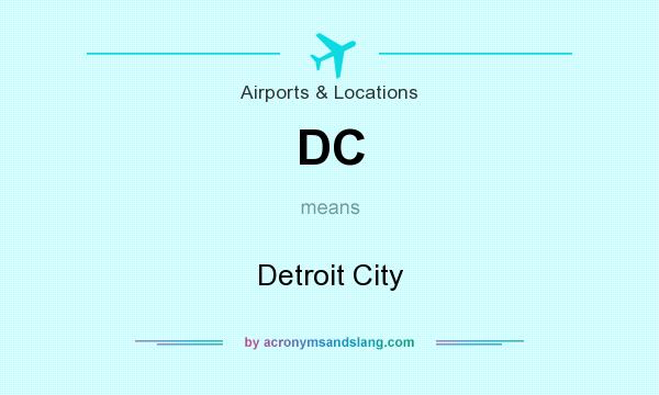 What does DC mean? It stands for Detroit City