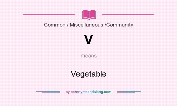What does V mean? It stands for Vegetable