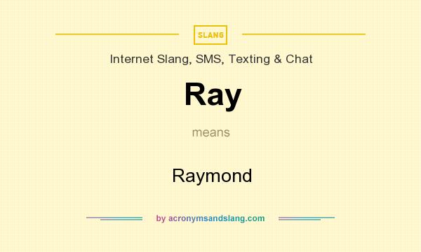What does Ray mean? It stands for Raymond