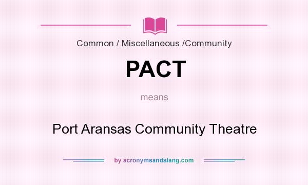 What does PACT mean? It stands for Port Aransas Community Theatre