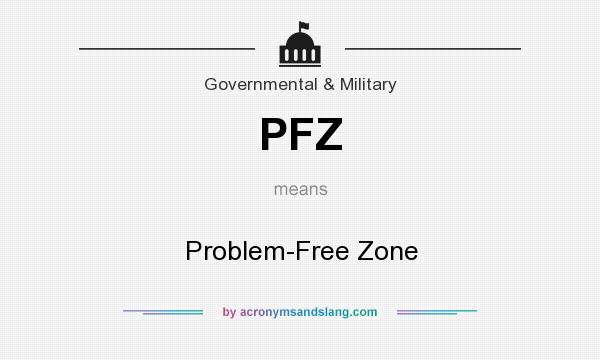 What does PFZ mean? It stands for Problem-Free Zone