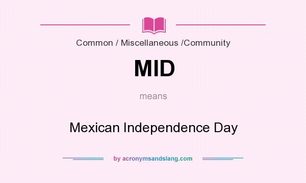 What does MID mean? It stands for Mexican Independence Day