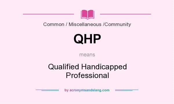 What does QHP mean? It stands for Qualified Handicapped Professional
