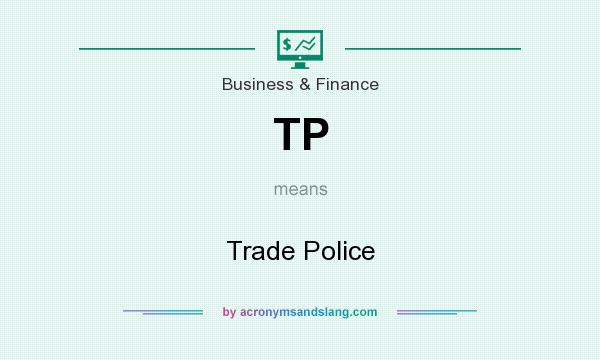 What does TP mean? It stands for Trade Police