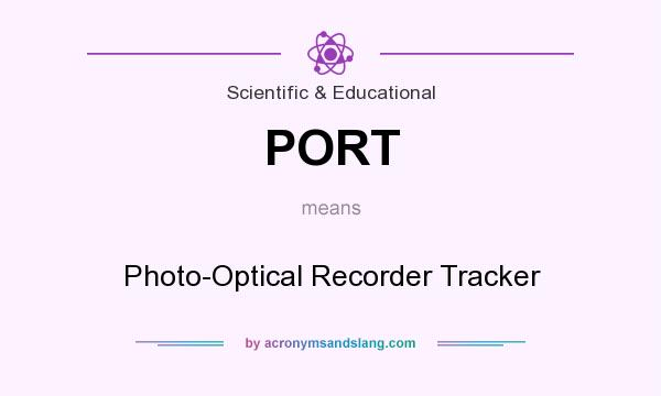 What does PORT mean? It stands for Photo-Optical Recorder Tracker
