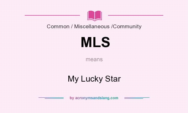 What does MLS mean? It stands for My Lucky Star