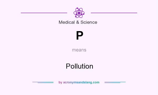 What does P mean? It stands for Pollution