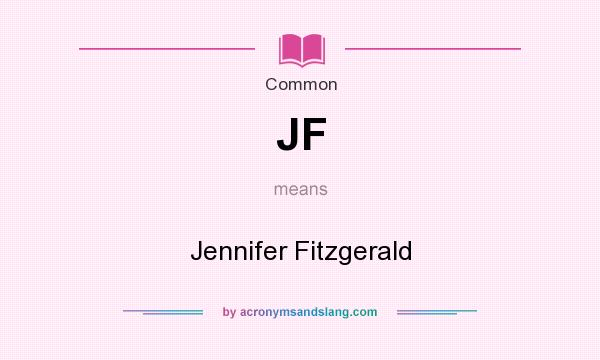 What does JF mean? It stands for Jennifer Fitzgerald