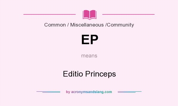What does EP mean? It stands for Editio Princeps
