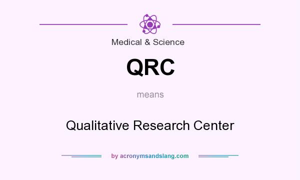 What does QRC mean? It stands for Qualitative Research Center