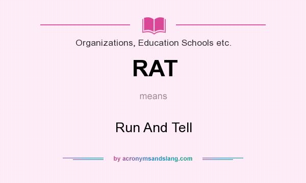 What does RAT mean? It stands for Run And Tell