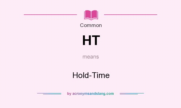 What does HT mean? It stands for Hold-Time