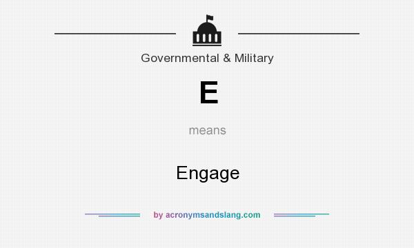 What does E mean? It stands for Engage