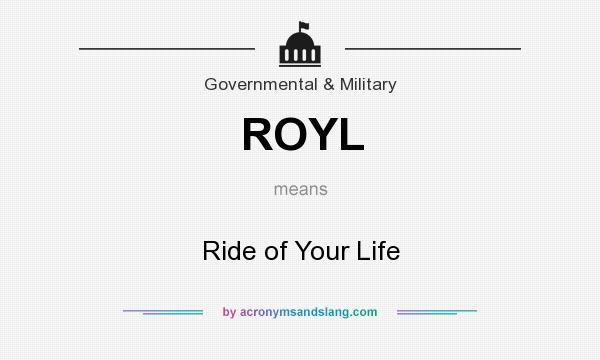 What does ROYL mean? It stands for Ride of Your Life